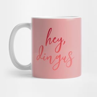 “Hey, Dingus” Mug